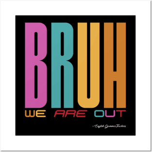 Bruh, We Are Out - English Grammar Teachers Posters and Art